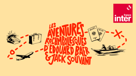 France Inter – « Les aventures rocambolesques d’Édouard Baer et Jack Souvant » 